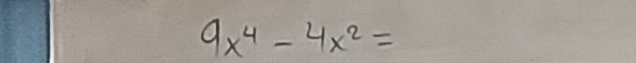 9x^4-4x^2=