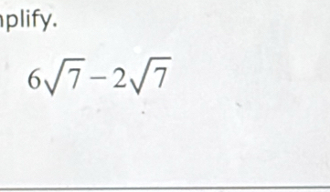 plify.
6sqrt(7)-2sqrt(7)