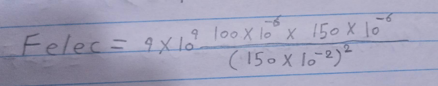 Felec =4* 10^9frac 100* 10^(-6)* 150* 10^(-6)(150* 10^(-2))^2