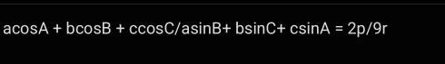 acos A+bcos B+ccos C/asin B+bsin C+csin A=2p/9r