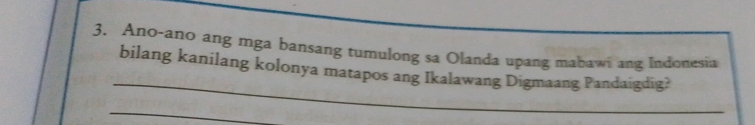 Ano-ano ang mga bansang tumulong sa Olanda upang mabawi ang Indonesia 
_ 
bilang kanilang kolonya matapos ang Ikalawang Digmaang Pandaigdig? 
_