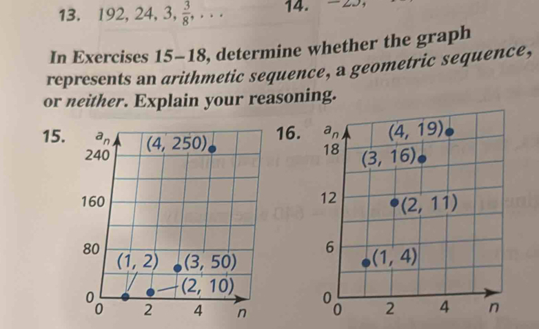 192,24,3, 3/8 ,... 14.
In Exercises 15-18, determine whether the graph
represents an arithmetic sequence, a geometric sequence,
or neither. Explain your reasoning.
16.
15.