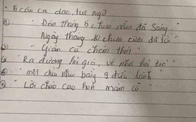 bcān ca dao, fur rgú 
Dein thang 5chua nán dà Sang 
Ngay thang 10 chua cuài dà foi" 
② 
giàn ca chem thài 
LRa duòng hèigià, vè nhú hài tuē 
mài duu mhun bāig g dièi dain 
Lòi chao cao hon man co