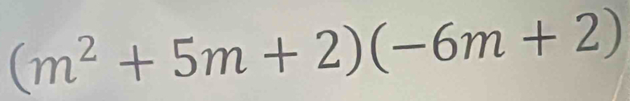 (m^2+5m+2)(-6m+2)