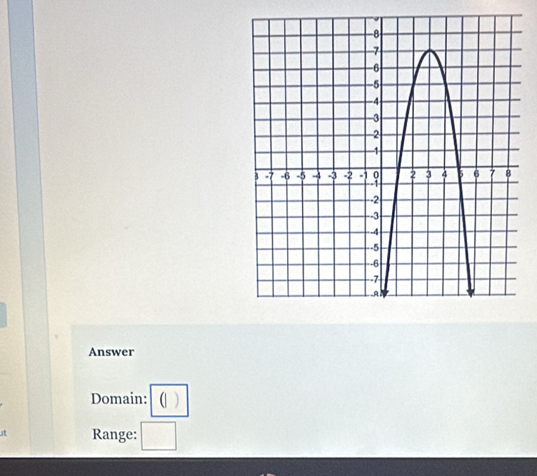 Answer 
Domain: 
it 
Range: □