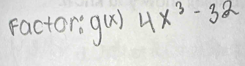 factore g(x)4x^3-32