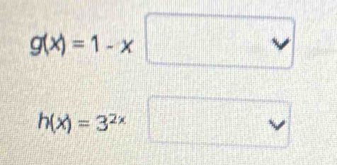 g(x)=1-x
h(x)=3^(2x)