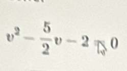 v^2- 5/2 v-2=0