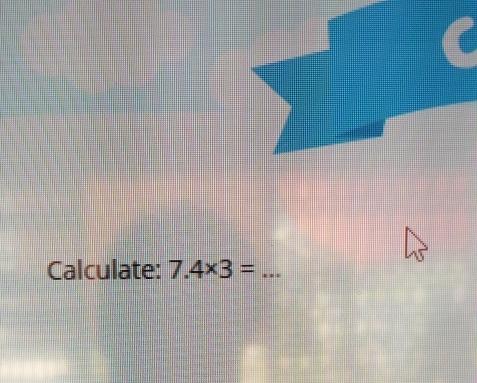 Calculate: 7.4* 3= _