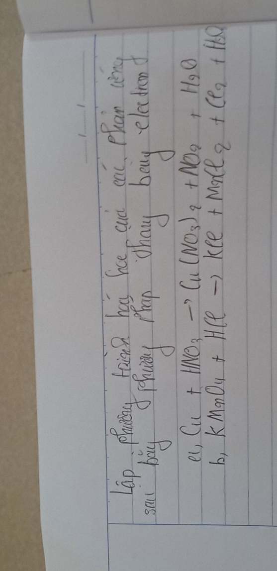 lap, Phaning taina bg hae can oai. phan nèng 
sal bay Thwing Mlan Thang boy electron
Cl_2Cl+HNO_3to Cu(NO_3)_2+NO_2+H_2O
b,KMnO_4+HClto KCl+MnCl_2+Cl_2+H_2O