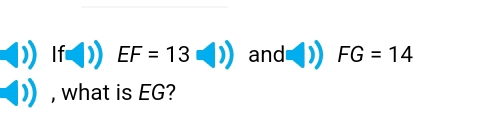 If EF=13□ ) and FG=14
, what is EG?