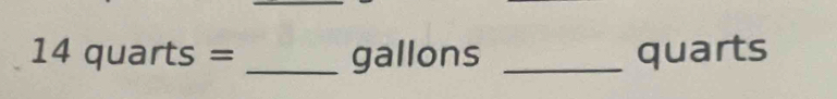 14quarts= _ gallons _ quarts