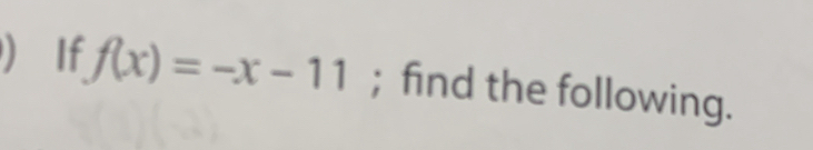 ) If f(x)=-x-11;find the following.