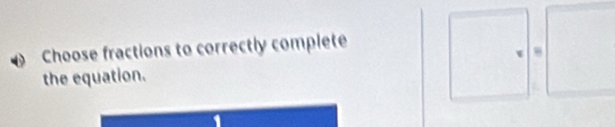 Choose fractions to correctly complete
8
the equation.