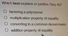 Which best explains or justifies Step 46?
factoring a polynomial
multiplication property of equality
converting to a cormon denominator
addition property of equality