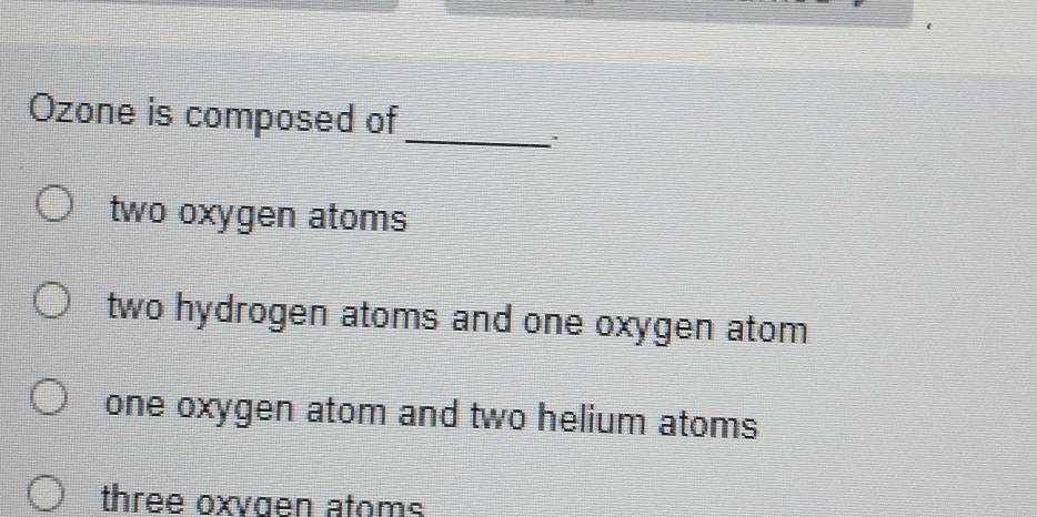 Solved: Ozone is composed of two oxygen atoms two hydrogen atoms and ...
