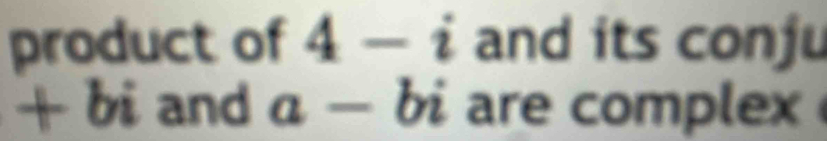 product of 4-i and its conju
+bi and a-bi are complex