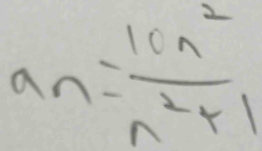 a_n= 10n^2/n^2+1 