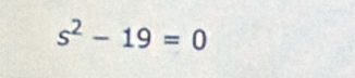 s^2-19=0