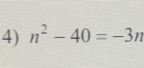 n^2-40=-3n