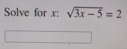 Solve for x : sqrt(3x-5)=2