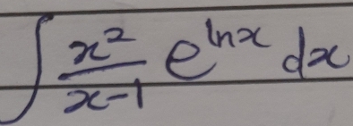 ∈t  x^2/x-1 e^(ln x)dx