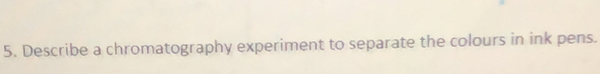 Describe a chromatography experiment to separate the colours in ink pens.