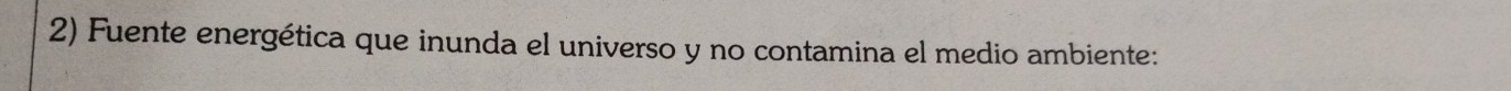 Fuente energética que inunda el universo y no contamina el medio ambiente: