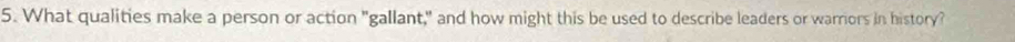 What qualities make a person or action "gallant," and how might this be used to describe leaders or warriors in history?