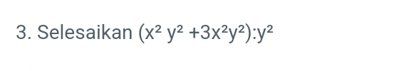 Selesaikan (x^2y^2+3x^2y^2):y^2