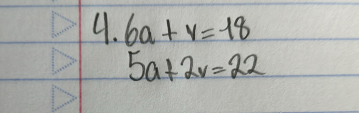 6a+v=18
5a+2v=22