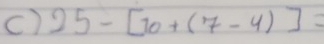 25-[70+(7-4)]=