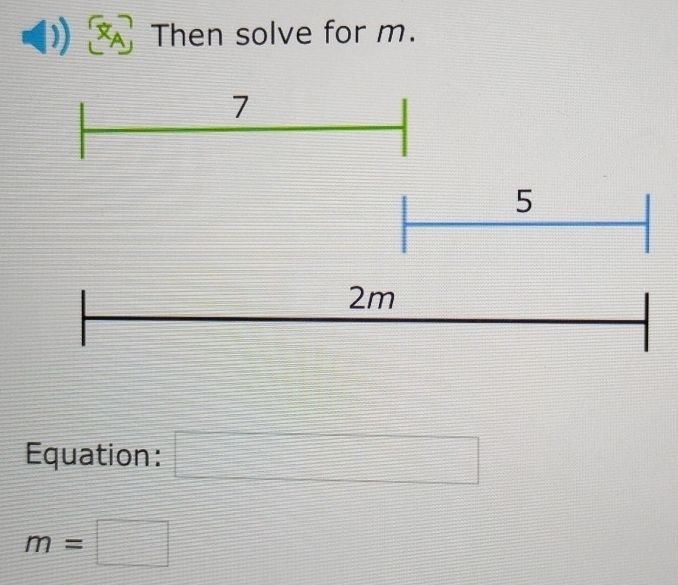 Then solve for m. 
Equation: □
m=□