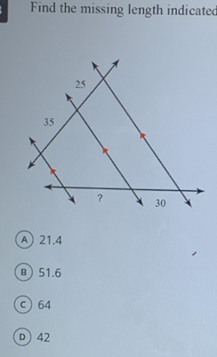 Find the missing length indicated
A 21.4
B 51.6
c 64
D) 42