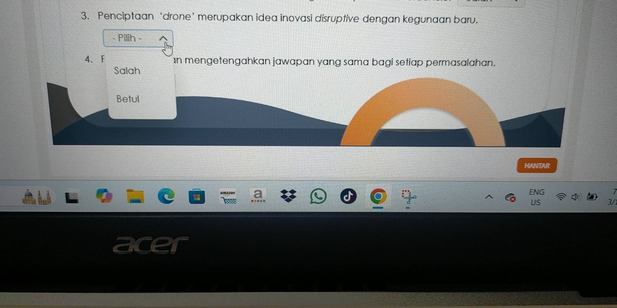 Penciptaan ‘drone’ merupakan idea inovasi disruptive dengan kegunaan baru.
- Pilih -
4. F In mengetengahkan jawapan yang sama bagi setiap permasalahan.
Salah
Betul
HANTAR
amar
IG
3/1