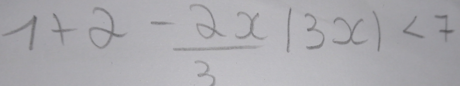 1+2- 2x/3 |3x|<7</tex>