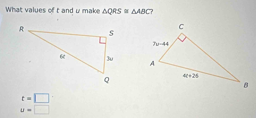 What values of t and u make △ QRS≌ △ ABC 7
t=□°
u=□