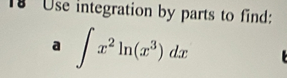 Use integration by parts to find: 
a ∈t x^2ln (x^3)dx