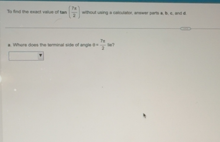 Solved: To find the exact value of tan ( 7π /2 ) without using a ...