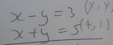 x-y=3 (y,y)
x+y=5(4,1)