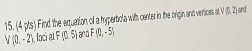 Find the equation of a hyperbola with center in the origin and vertices at V(0,2) and
V(0,-2) foci at F(0,5) and F(0,-5)