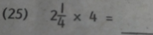 (25) 2 1/4 * 4=
_