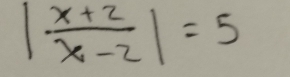 | (x+2)/x-2 |=5