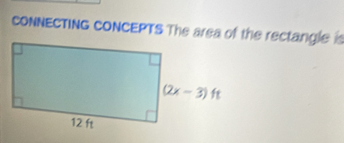 CONNECTING CONCEPTS The area of the rectangle is