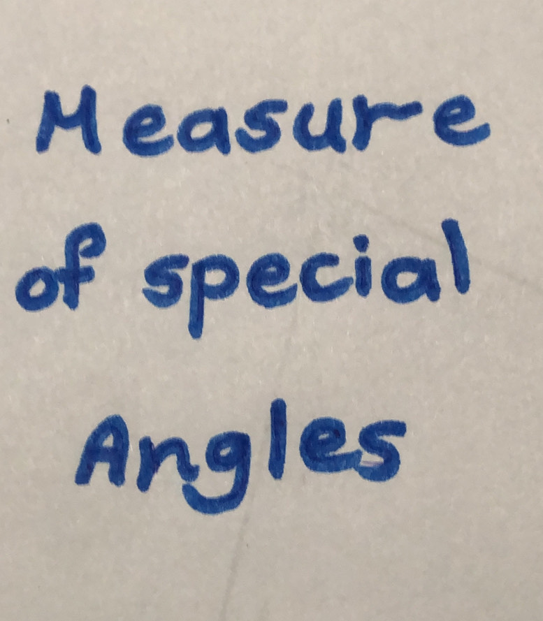 Measure 
of special 
Angles