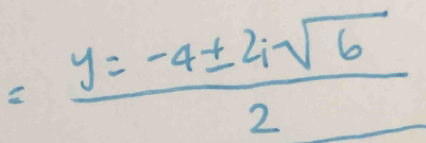 = (y=-4± 4sqrt(6))/2 