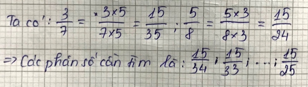 Taco":  3/7 = (3* 5)/7* 5 = 15/35 ;  5/8 = (5* 3)/8* 3 = 15/24 
(ac phán so cán fim Ra:  15/34 ,  15/33 ,·s :frac  15