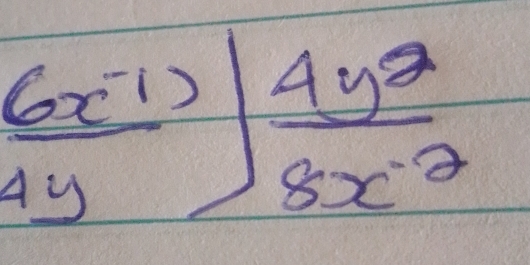  (6x^(-1))/4y ] 4y^2/8x^(-2) 