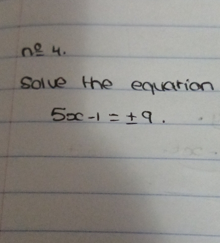 ne 4. 
solve the equarion
5x-1=± 9.