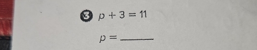 3 p+3=11
p= _